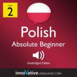 Learn Polish - Level 2: Absolute Beginner Polish, Volume 1 Lessons 1-25, Innovative Language Learning