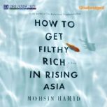 How to Get Filthy Rich in Rising Asia..., Mohsin Hamid