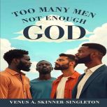 Too Many Men Not Enough God, Venus A. Skinner Singleton