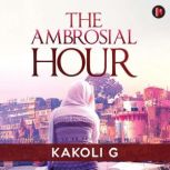 The Ambrosial Hour, Kakoli G