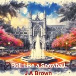 Roll Like a Snowball, J A Brown