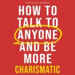How to Talk to Anyone and Be More Cha..., Nathan Soren