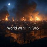World War II in 1945, Charles River Editors