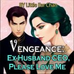 Vengeance ExHusband CEO, Please Lov..., Little Ear Chan