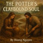 The Potters Claybound Soul A Clay S..., Hoang Nguyen