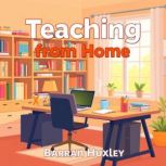 Teaching from Home Unlocking Your Ch..., Barran Huxley