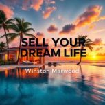 Sell Your Dream Life, Winston Marwood