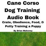 Cane Corso Dog Training Audio Book, Brian Mahoney
