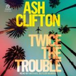 Twice the Trouble, Ash Clifton