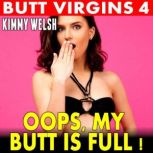 Oops, My Butt Is Full  Butt Virgins ..., Kimmy Welsh