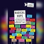Radical Hope Letters of Love and Dissent in Dangerous Times, Carolina De Robertis
