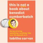 This Is Not a Book About Benedict Cum..., Tabitha Carvan