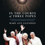 In the Courts of Three Popes, Mary Ann Glendon