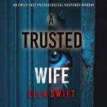 A Trusted Wife An Emily Just Psychol..., Ella Swift