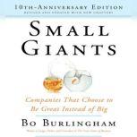 Small Giants Companies That Choose to Be Great Instead of Big, 10th-Anniversary Edition, Bo Burlingham