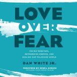 Love Over Fear, Dan White