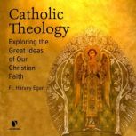 Catholic Theology Exploring the Grea..., Harvey D. Egan