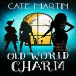 Old World Charm A Witches Three Cozy Mystery, Cate Martin