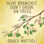 Olive Branches Dont Grow On Trees, Grace Mattioli