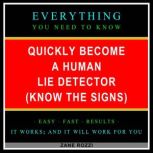 Quickly Become a Human Lie Detector (Know the Signs) Only One Hour - Everything You Need to Know, Zane Rozzi