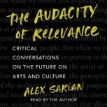 The Audacity of Relevance, Alex Sarian