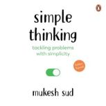 Simple Thinking Solving Problems wit..., Mukesh Sud