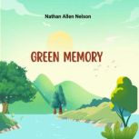 Green Memory, Nathan allen Nelson