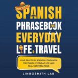 Spanish Phrasebook for Everyday Life ..., Lingosmith Lab