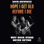 Hope I Get Old Before I Die, David Hepworth