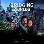 BRIDGING WORLDS, Shawn C. Burnett