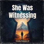 She Was Witnessing, Timothy Patterson Jr