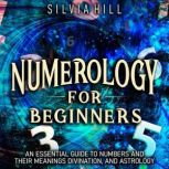 Numerology for Beginners An Essentia..., Silvia Hill