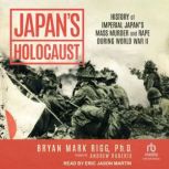 Japans Holocaust, Bryan Mark Rigg, PhD