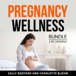 Pregnancy Wellness Bundle, 2 in 1 Bun..., Sally Bedford