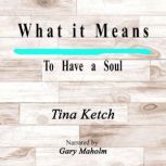 What It Means To Have A Soul, Tina Ketch