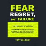 Fear Regret, Not Failure The 7 Pilla..., Tony Velasco
