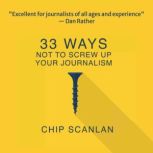 33 Ways Not To Screw Up Your Journalism, Chip Scanlan