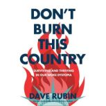 Don't Burn This Country Surviving and Thriving in Our Woke Dystopia, Dave Rubin