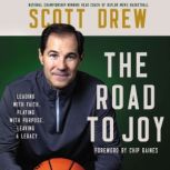 The Road to J.O.Y. Leading with Faith, Playing with Purpose, Leaving a Legacy, Scott Drew
