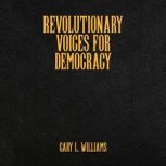 Revolutionary Voices for Democracy, Gary L. Williams