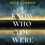 I Know Who You Were Everyone has a past. . . yours is coming to kill you, Nick Curran