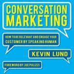 Conversation Marketing How to Be Relevant, Involve Your Customer, and Communicate by Speaking Human, Kevin Lund