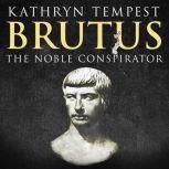 Brutus The Noble Conspirator, Kathryn Tempest