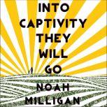 Into Captivity They Will Go, Noah Milligan