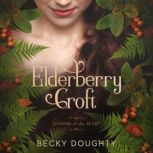 Elderberry Croft Seasons of the Hear..., Becky Doughty