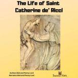 The Life of Saint Catherine de' Ricci, Bob and Penny Lord