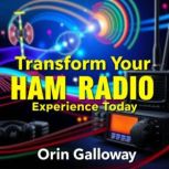 Transform Your HAM RADIO Experience T..., Orin Galloway