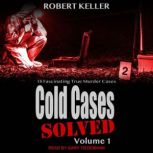 Cold Cases Solved Volume 1, Robert Keller
