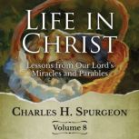 Life in Christ Vol 8, Charles H. Spurgeon
