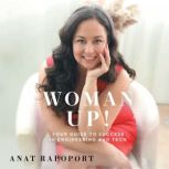 Woman Up! Your Guide to Success in E..., Anat Rapoport